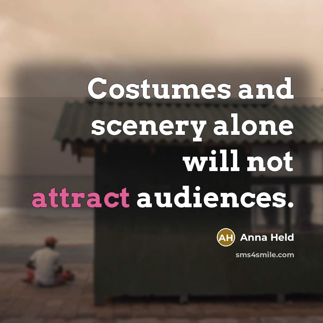 “Costumes and scenery alone will not attract audiences.” quote by Anna Held