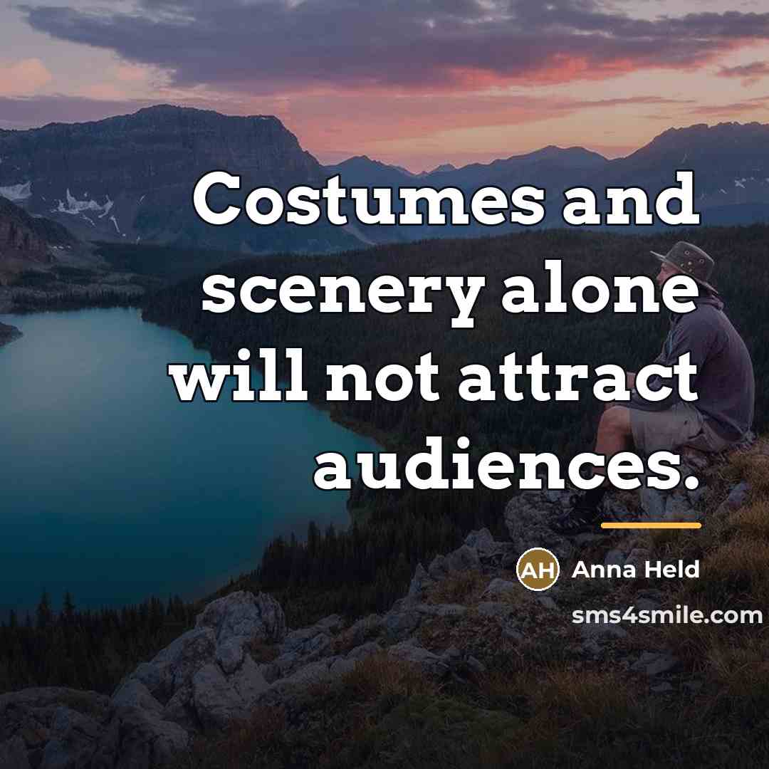 “Costumes and scenery alone will not attract audiences.…” quote by Anna Held