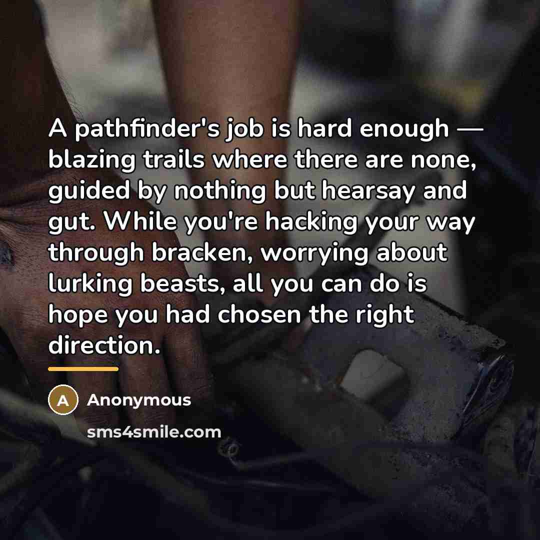 “A pathfinder's job is hard enough — blazing trails where…” quote by Anonymous