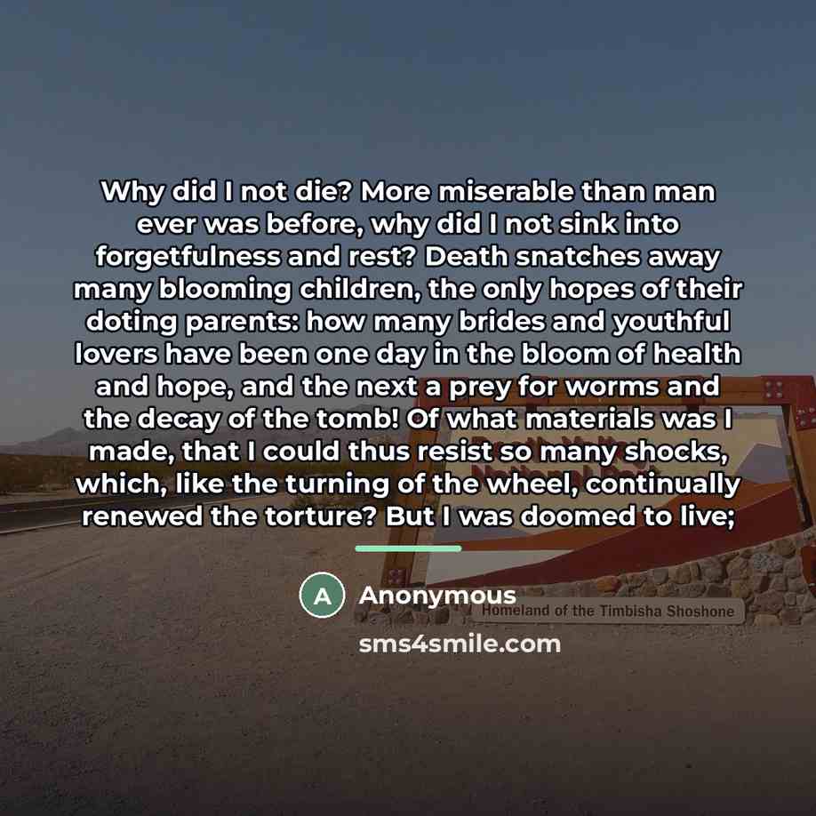 “Why did I not die? More miserable than man ever…” quote by Anonymous