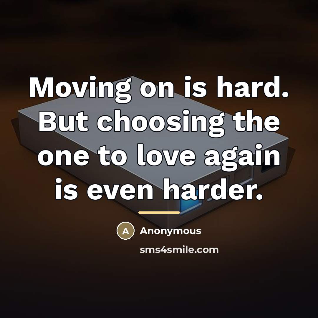“Moving on is hard. But choosing the one to love…” quote by Anonymous