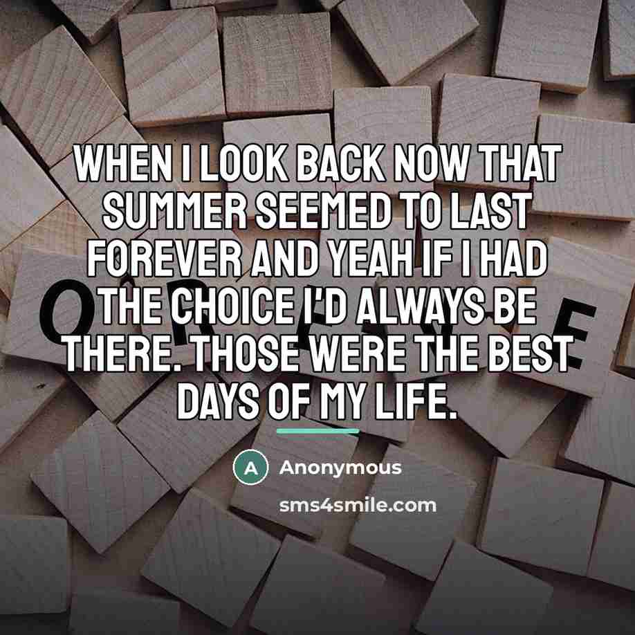 “When I look back now that summer seemed to last…” quote by Anonymous