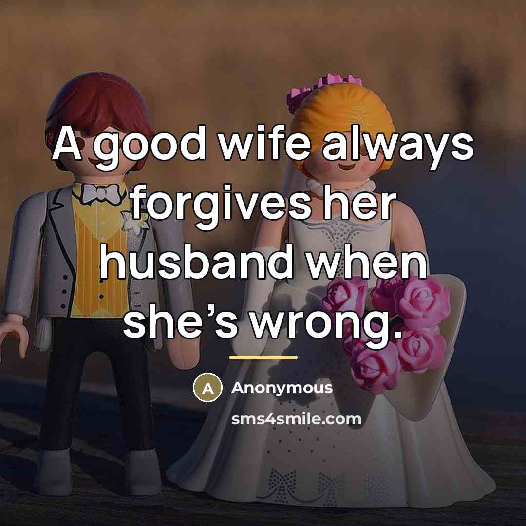 “A good wife always forgives her husband when she's wrong.…” quote by Anonymous