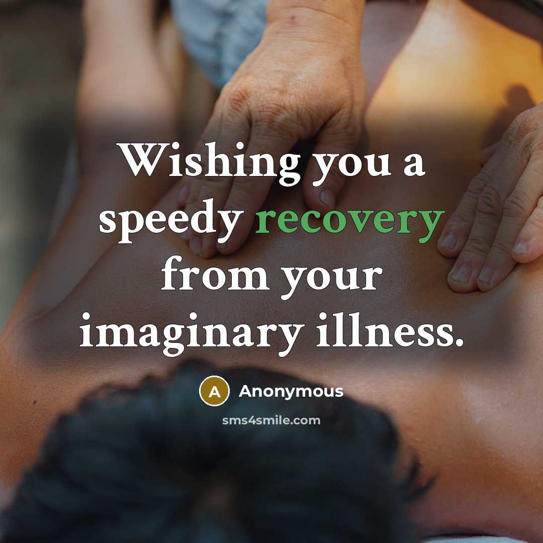 “Wishing you a speedy recovery from your imaginary illness.…” quote by Anonymous