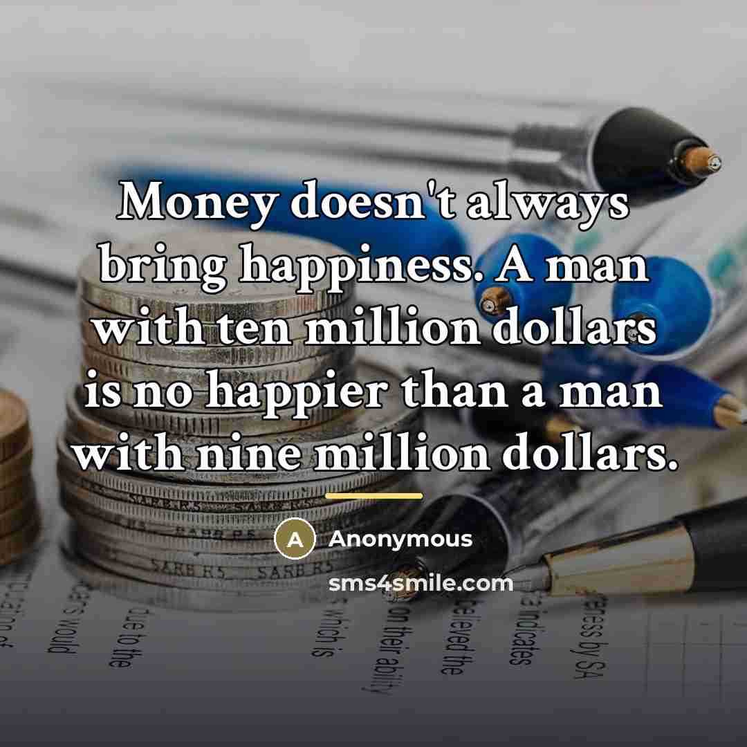 “Money doesn't always bring happiness. A man with ten million…” quote by Anonymous