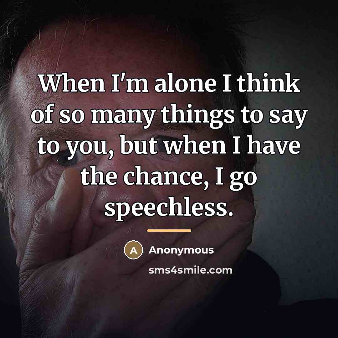 “When I'm alone I think of so many things to…” quote by Anonymous