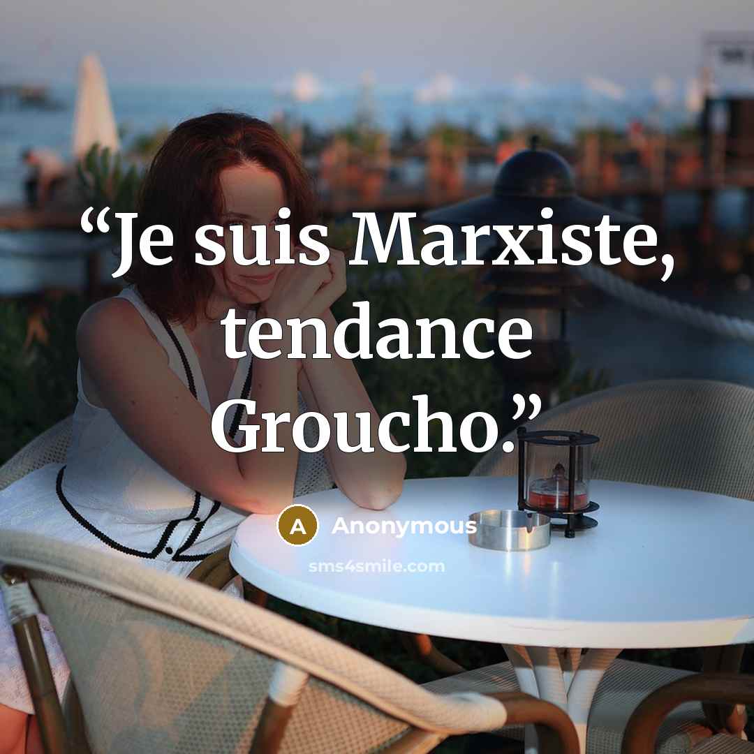 “Je suis Marxiste, tendance Groucho.” quote by Anonymous