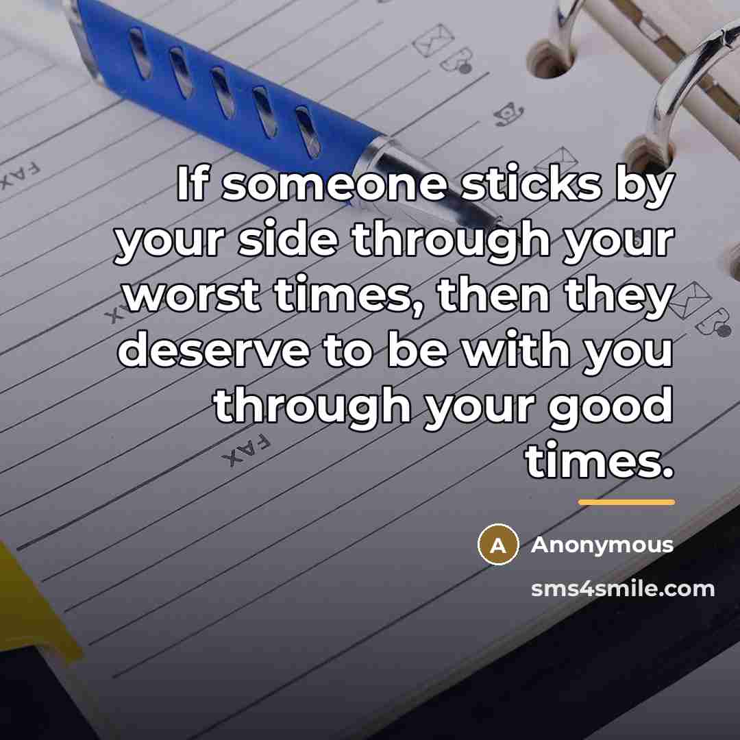 “If someone sticks by your side through your worst times,…” quote by Anonymous