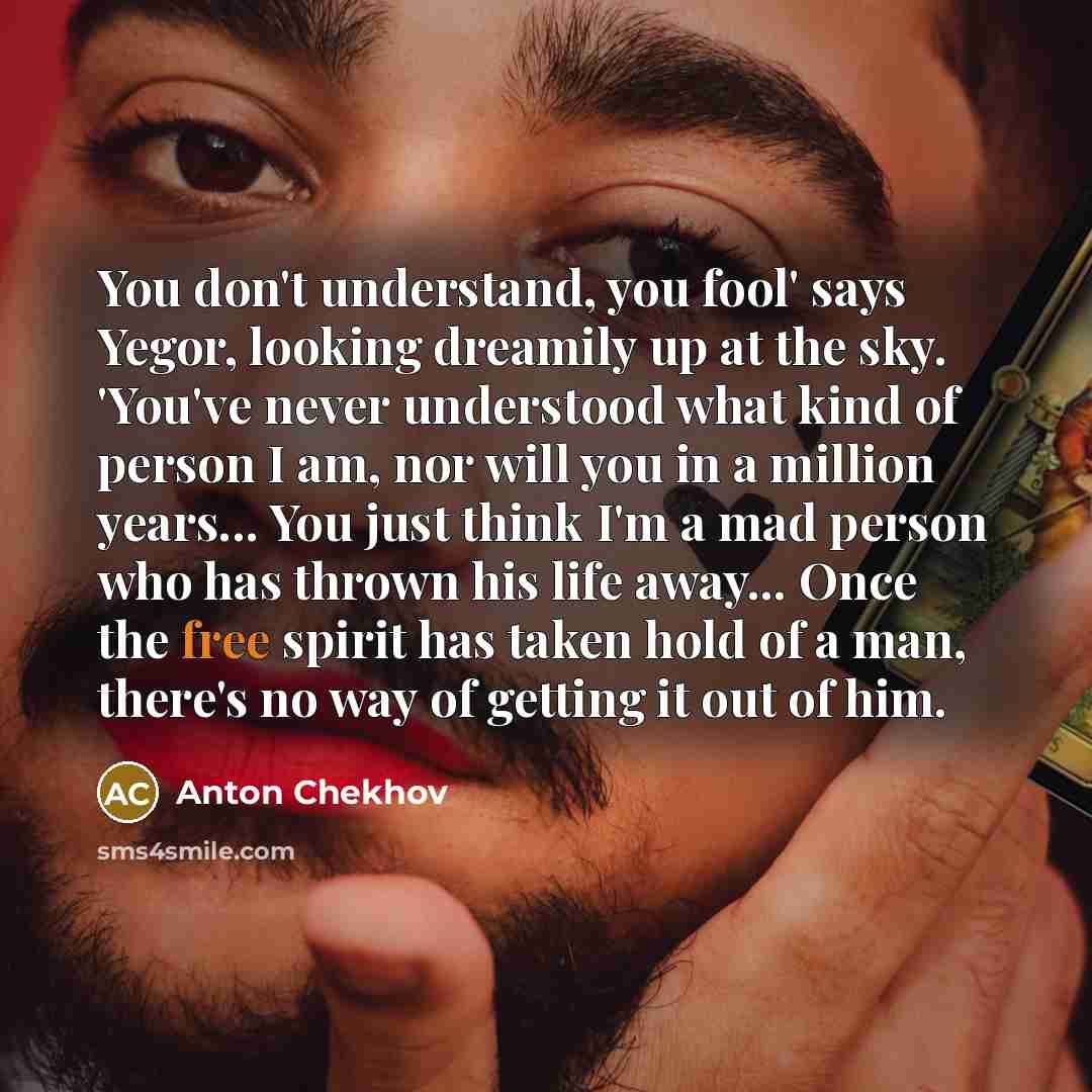 “You don't understand, you fool' says Yegor, looking dreamily up…” quote by Anton Chekhov