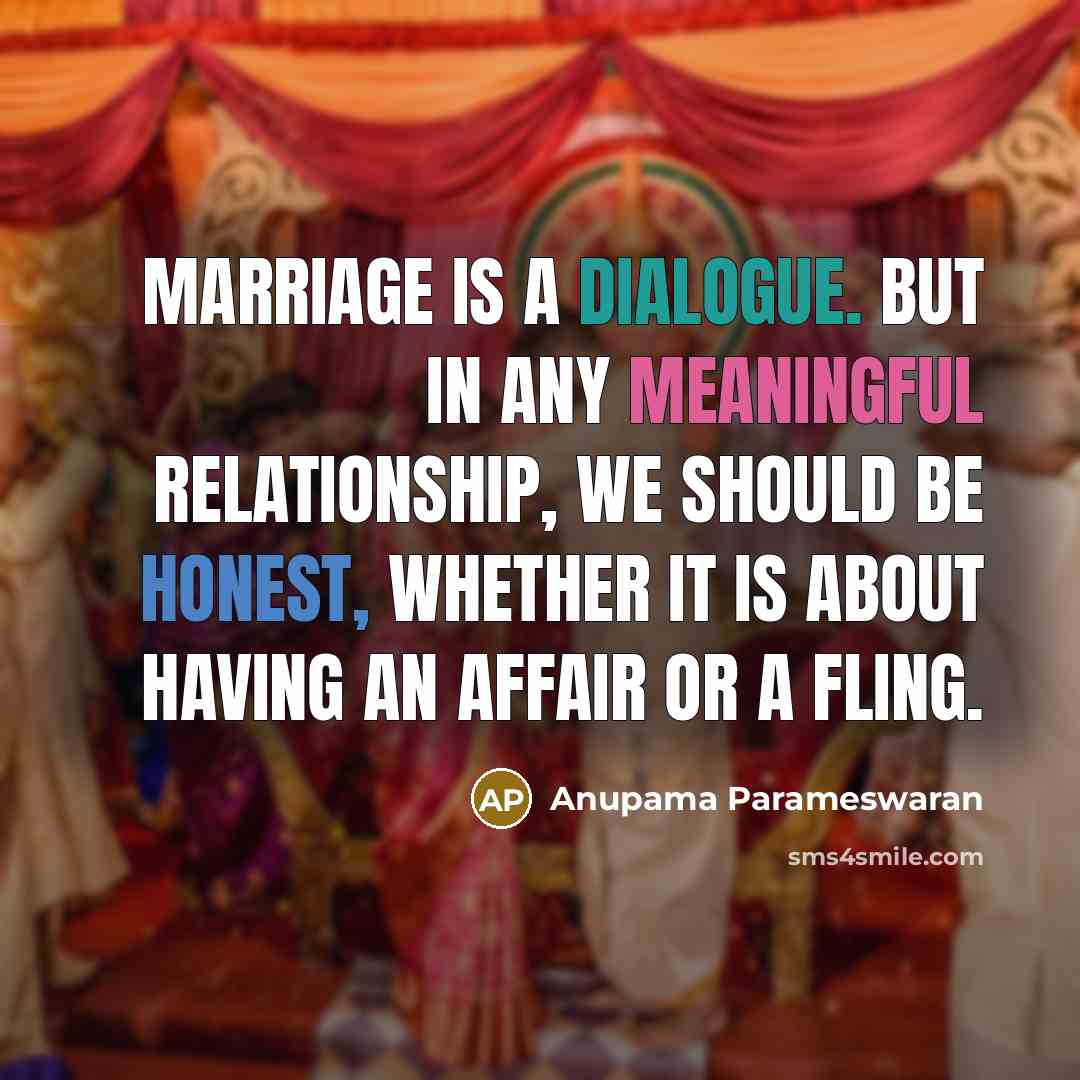 “Marriage is a dialogue. But in any meaningful relationship, we…” quote by Anupama Parameswaran