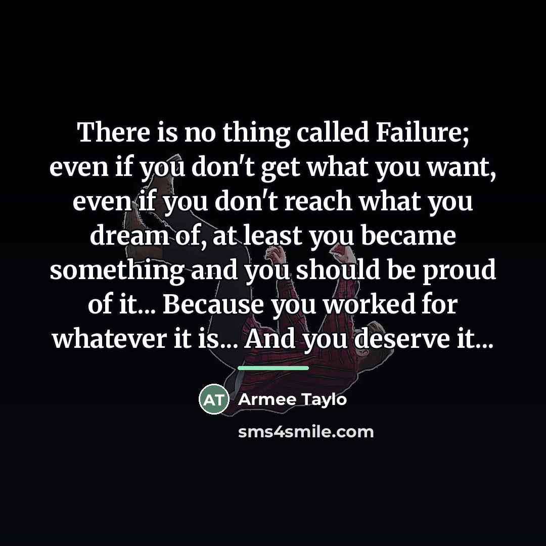 “There is no thing called Failure; even if you don't…” quote by Armee Taylo