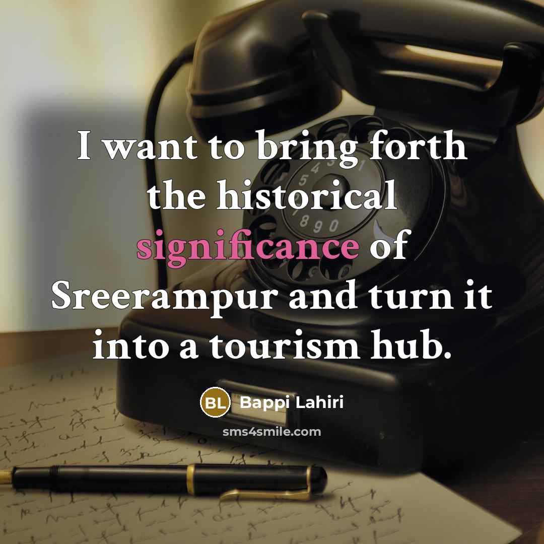 “I want to bring forth the historical significance of Sreerampur…” quote by Bappi Lahiri