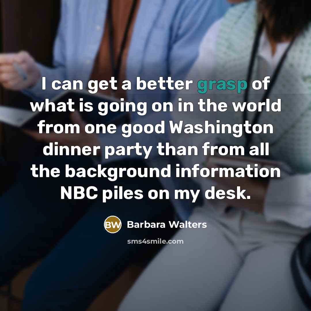 “I can get a better grasp of what is going…” quote by Barbara Walters