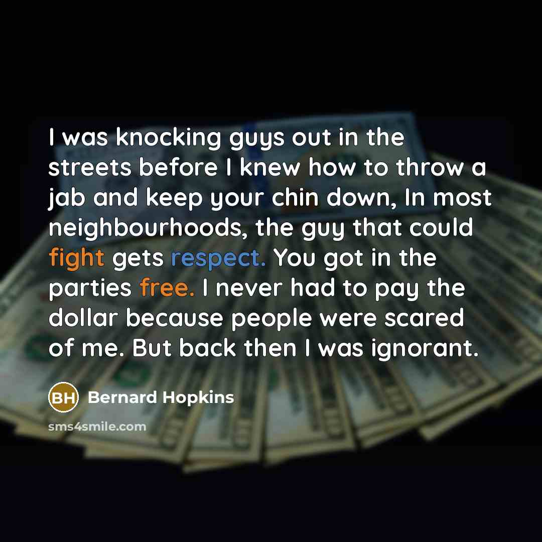 “I was knocking guys out in the streets before I…” quote by Bernard Hopkins