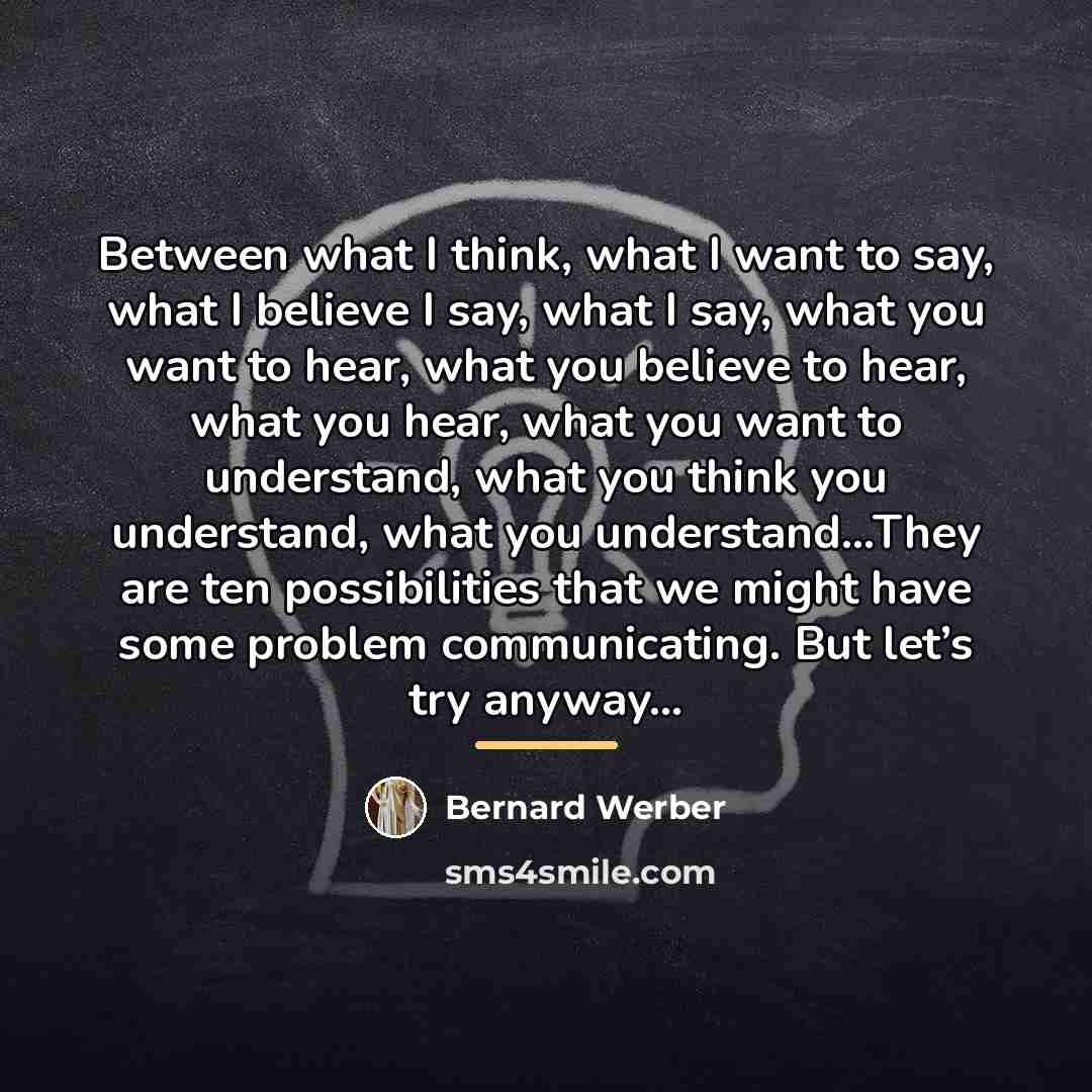“Between what I think, what I want to say, what…” quote by Bernard Werber