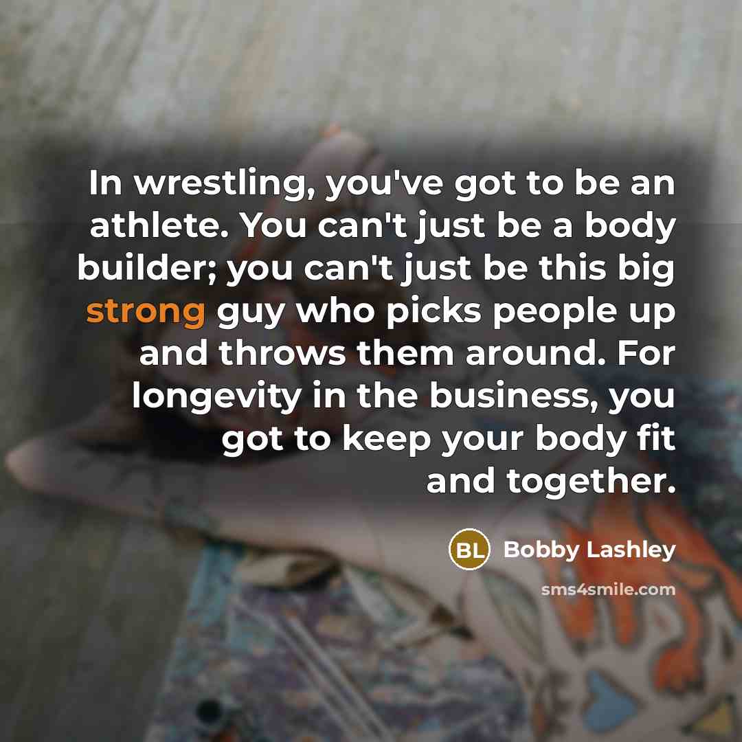 “In wrestling, you've got to be an athlete. You can't…” quote by Bobby Lashley
