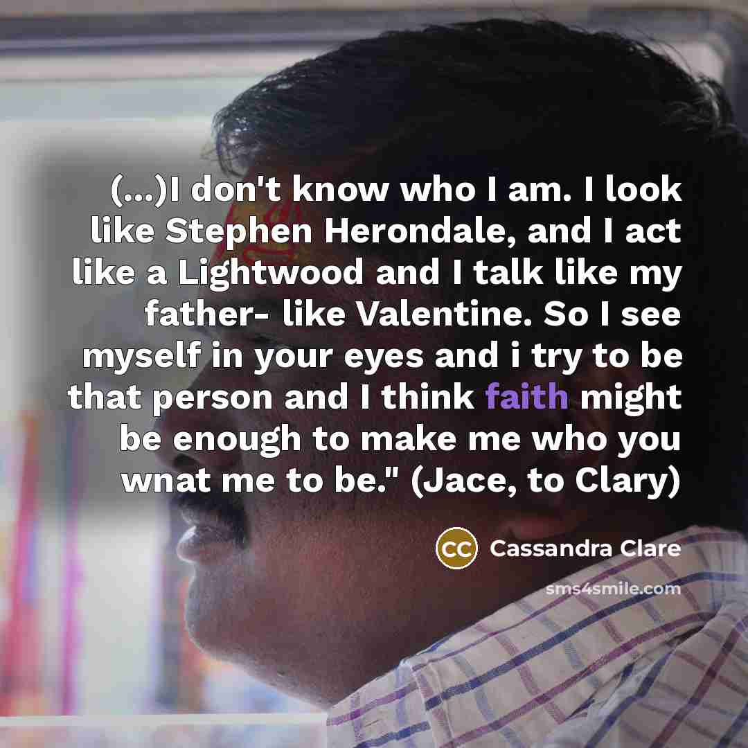 “(...)I don't know who I am. I look like Stephen…” quote by Cassandra Clare