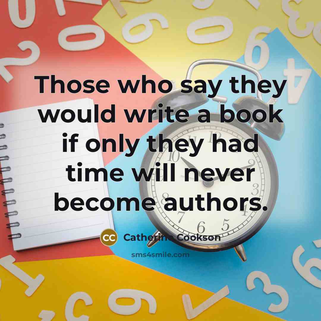 “Those who say they would write a book if only…” quote by Catherine Cookson