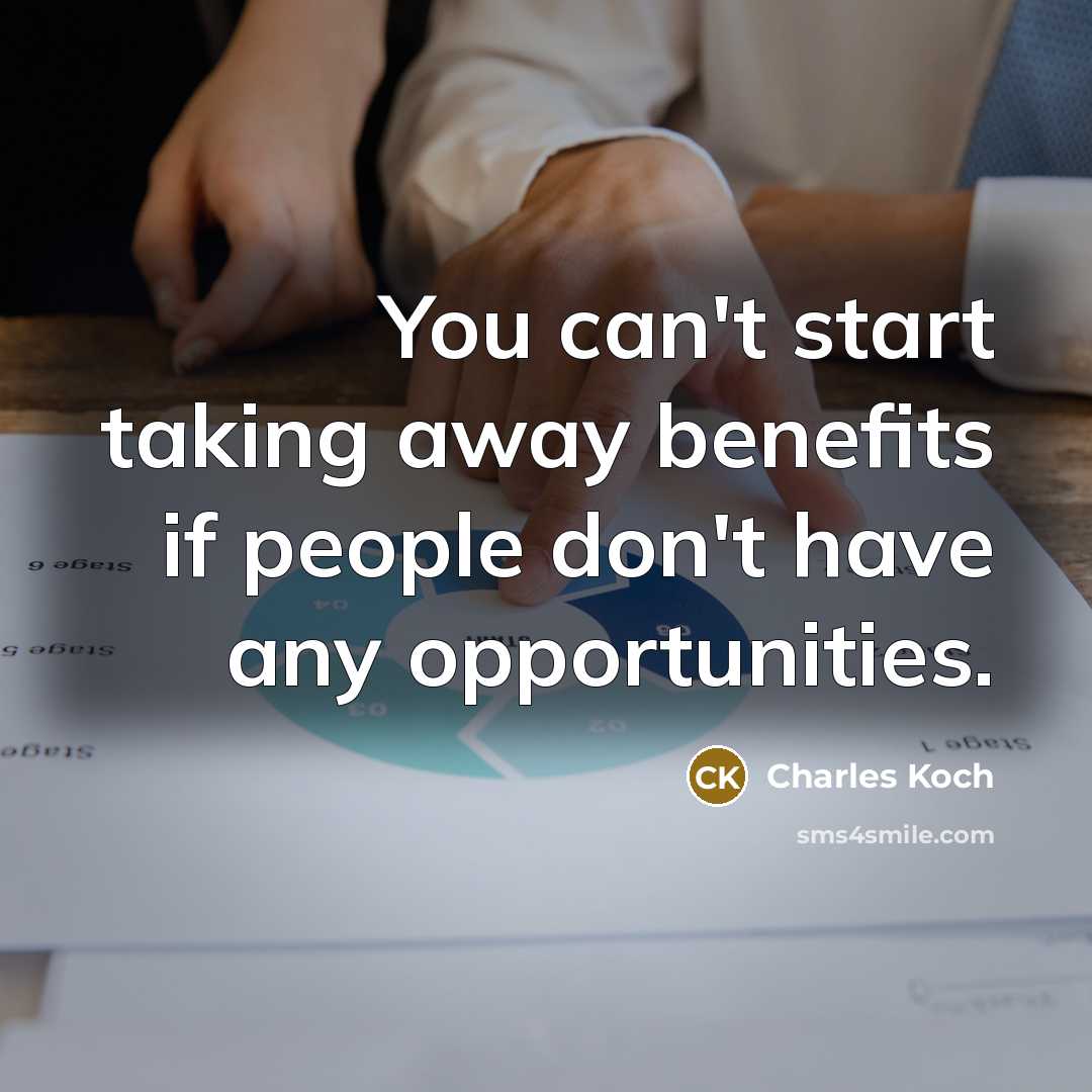 “You can't start taking away benefits if people don't have…” quote by Charles Koch