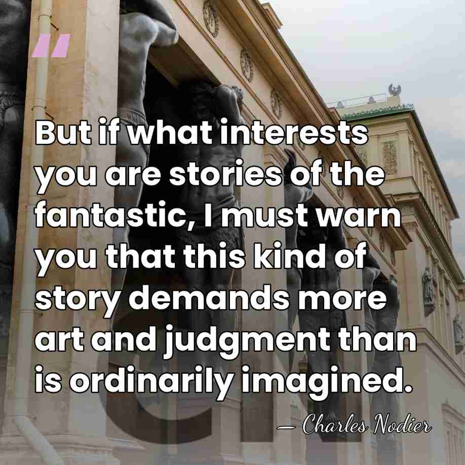 But if what interests you are stories of the fantastic, I must&hellip; - Charles Nodier