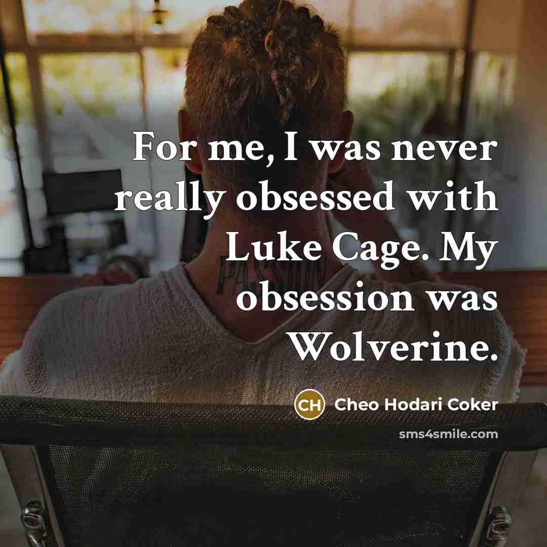 “For me, I was never really obsessed with Luke Cage.…” quote by Cheo Hodari Coker