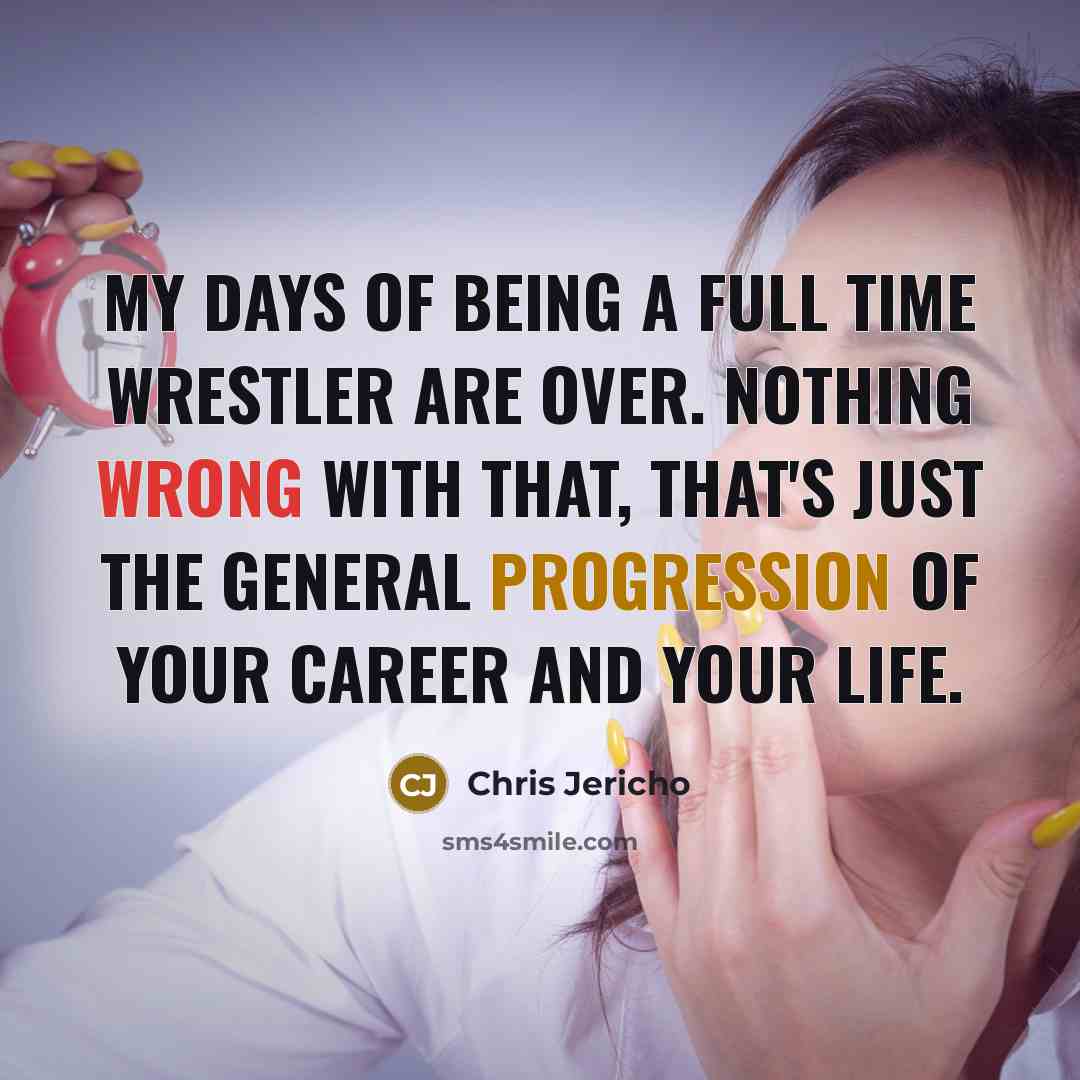 “My days of being a full time wrestler are over.…” quote by Chris Jericho