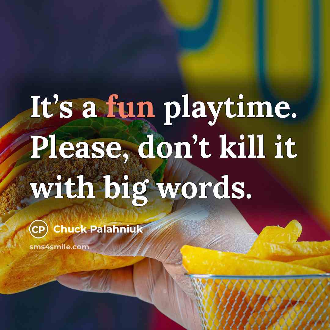 “It’s a fun playtime. Please, don’t kill it with big…” quote by Chuck Palahniuk