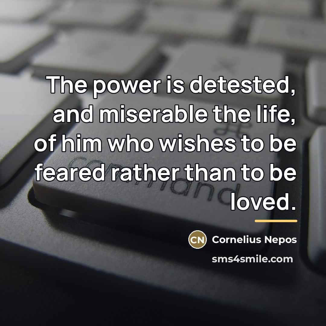 “The power is detested, and miserable the life, of him…” quote by Cornelius Nepos