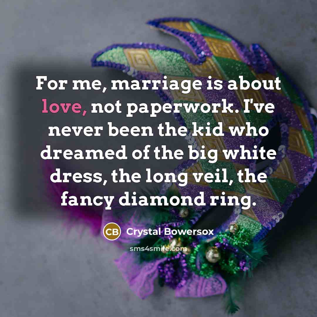 “For me, marriage is about love, not paperwork. I've never…” quote by Crystal Bowersox