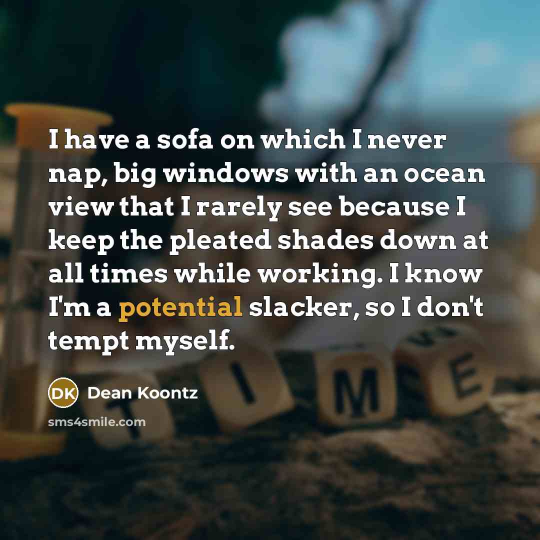 “I have a sofa on which I never nap, big…” quote by Dean Koontz