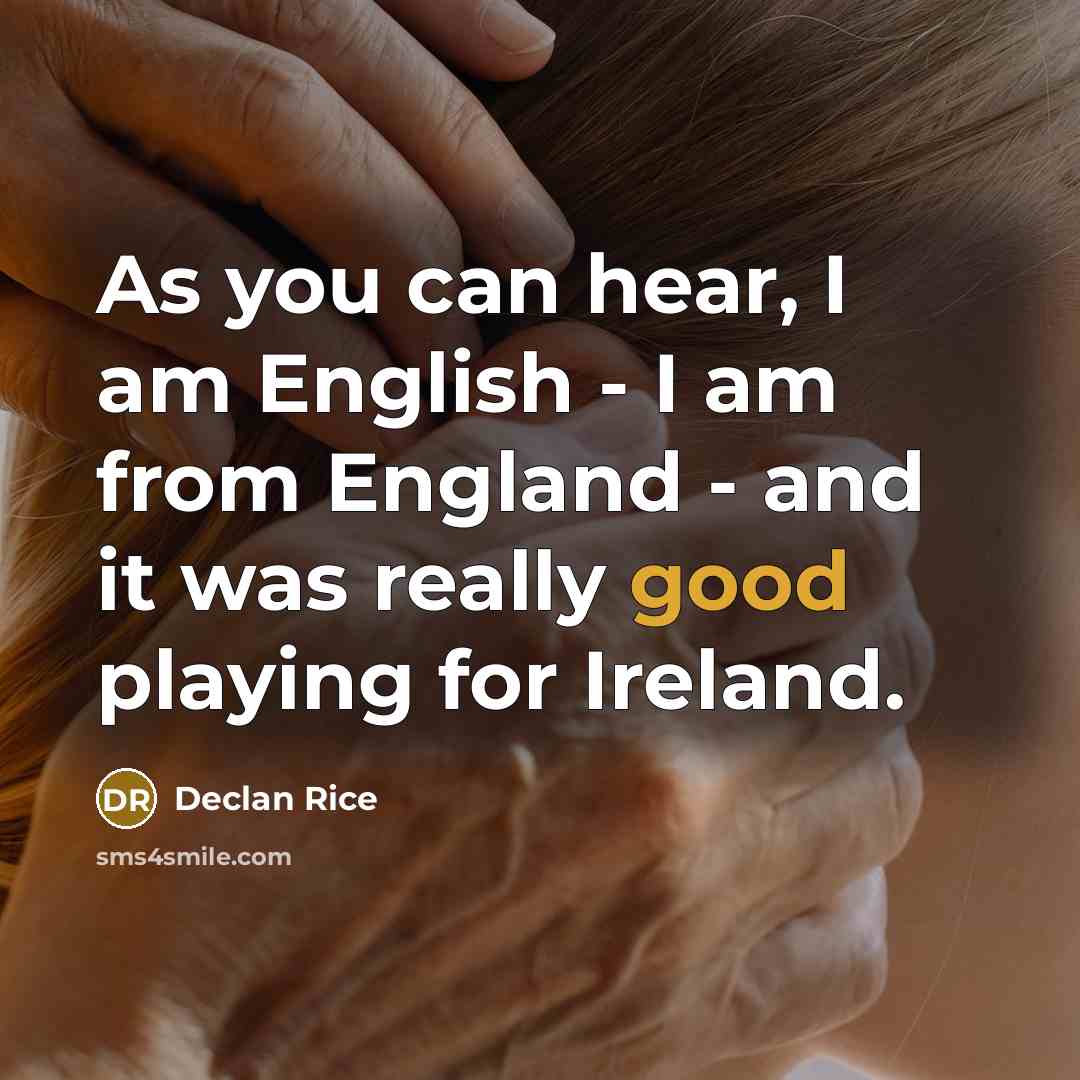 “As you can hear, I am English - I am…” quote by Declan Rice