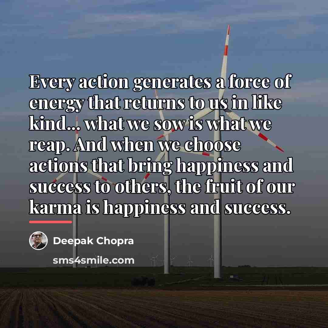 “Every action generates a force of energy that returns to…” quote by Deepak Chopra