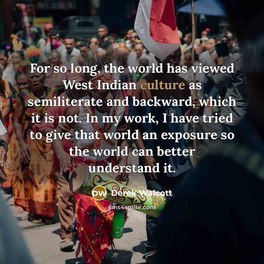 “For so long, the world has viewed West Indian culture…” quote by Derek Walcott