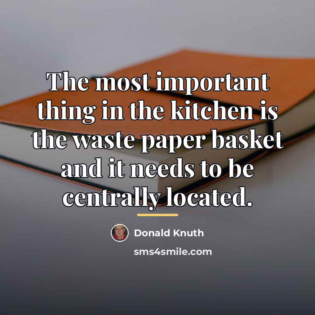 “The most important thing in the kitchen is the waste…” quote by Donald Knuth