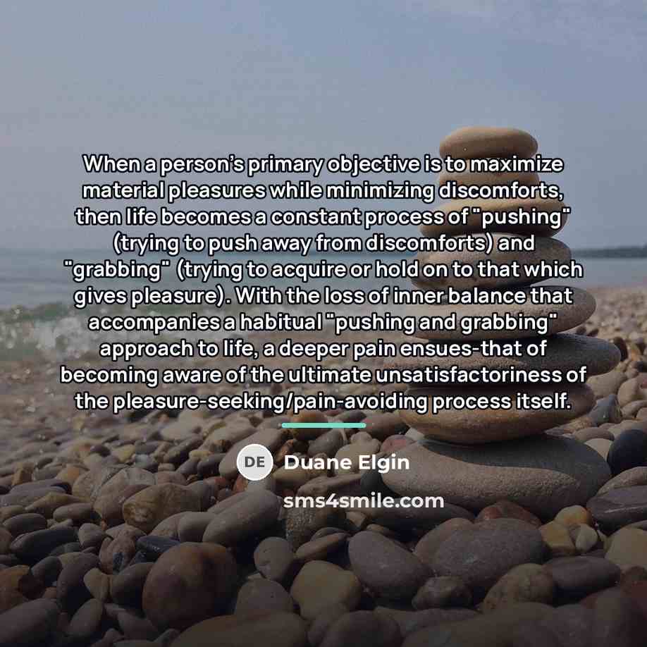 “When a person's primary objective is to maximize material pleasures…” quote by Duane Elgin