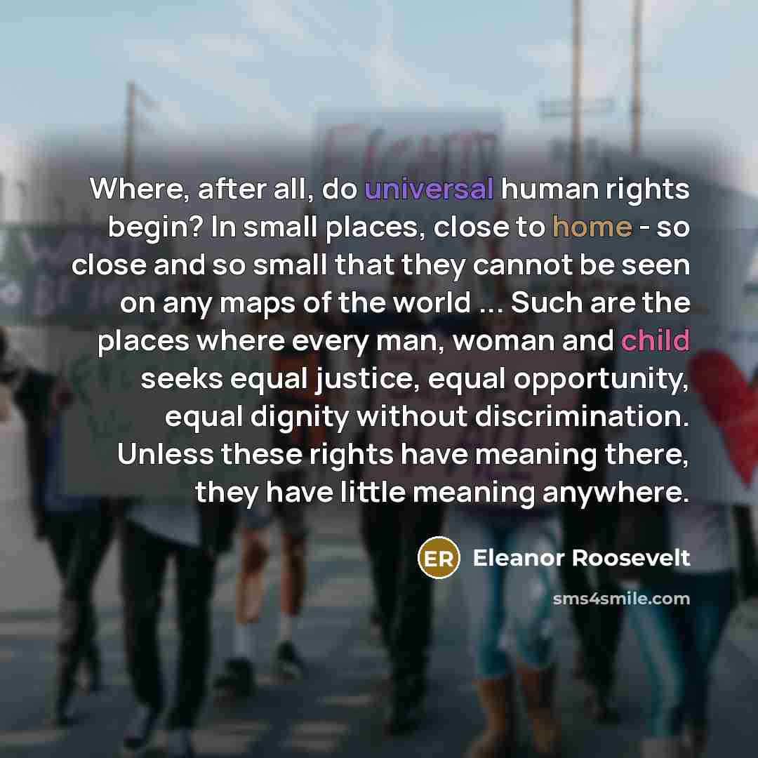 “Where, after all, do universal human rights begin? In small…” quote by Eleanor Roosevelt