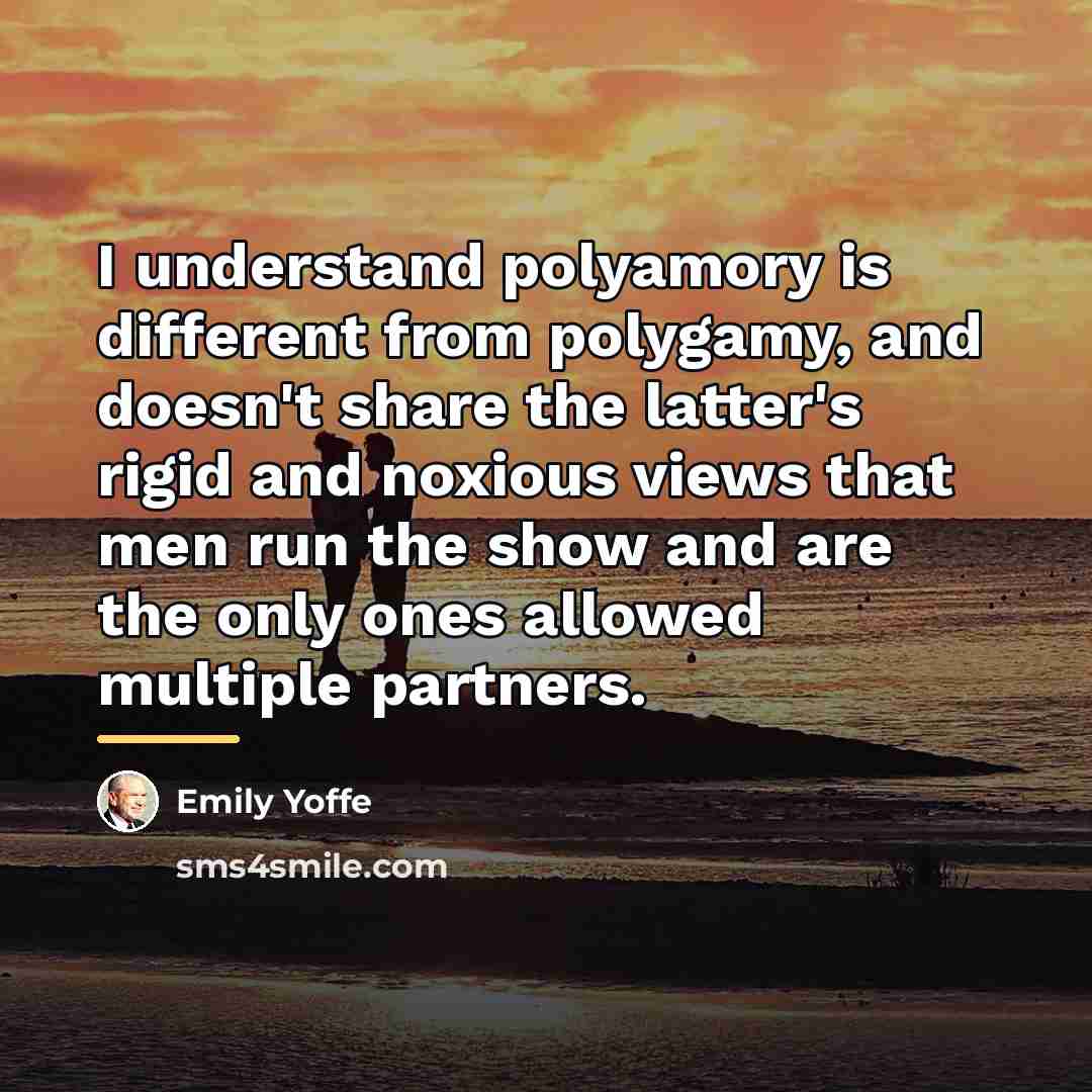 “I understand polyamory is different from polygamy, and doesn't share…” quote by Emily Yoffe