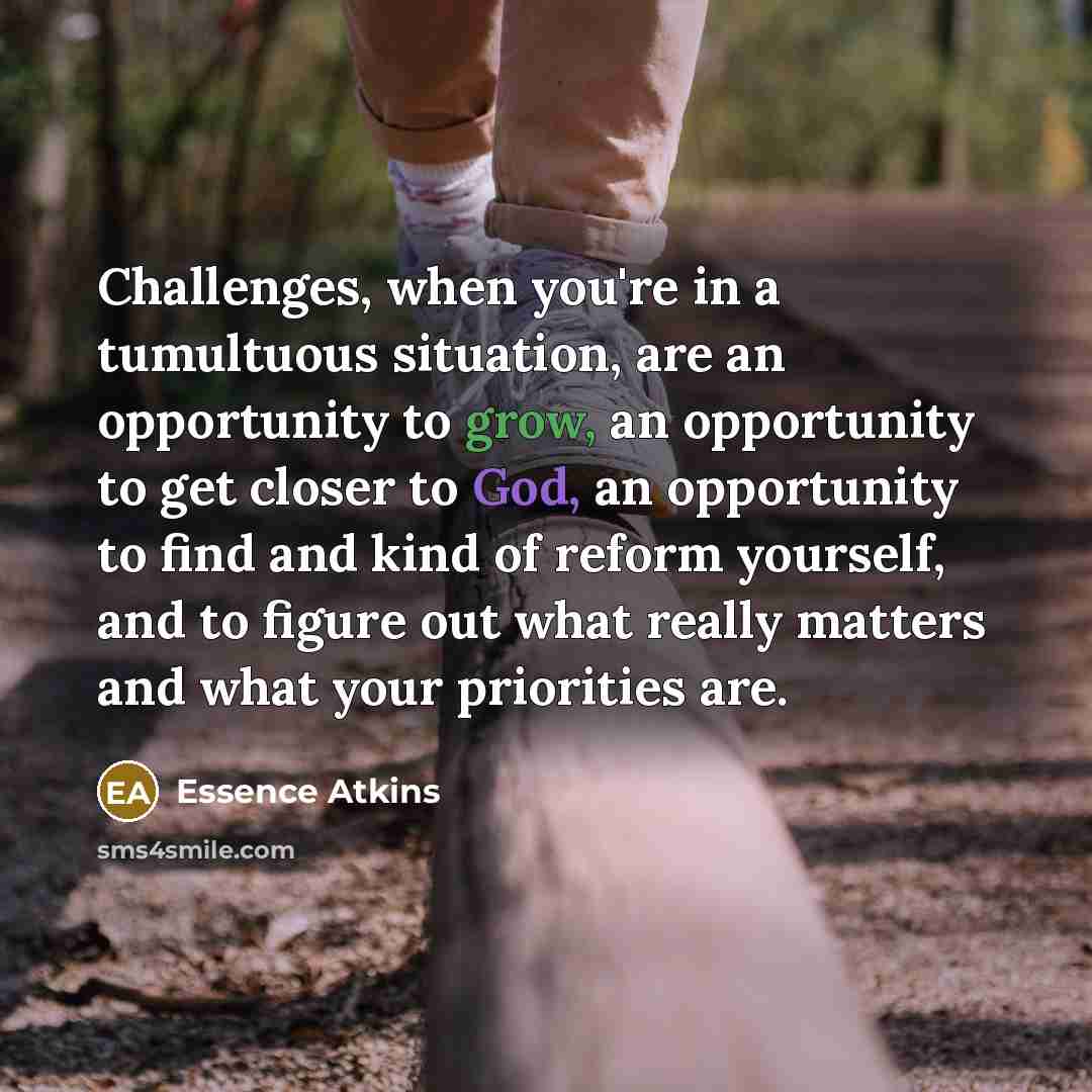 “Challenges, when you're in a tumultuous situation, are an opportunity…” quote by Essence Atkins