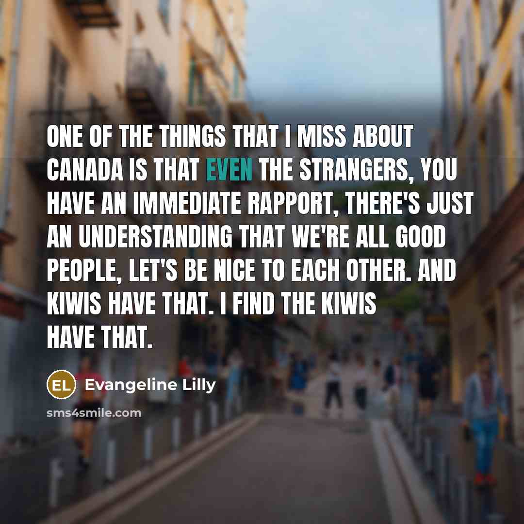 “One of the things that I miss about Canada is…” quote by Evangeline Lilly
