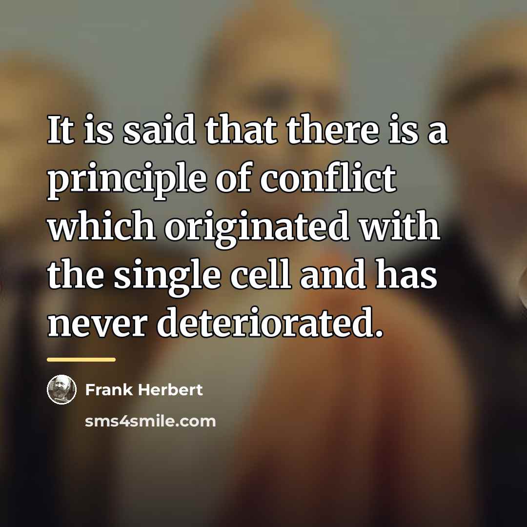 “It is said that there is a principle of conflict…” quote by Frank Herbert
