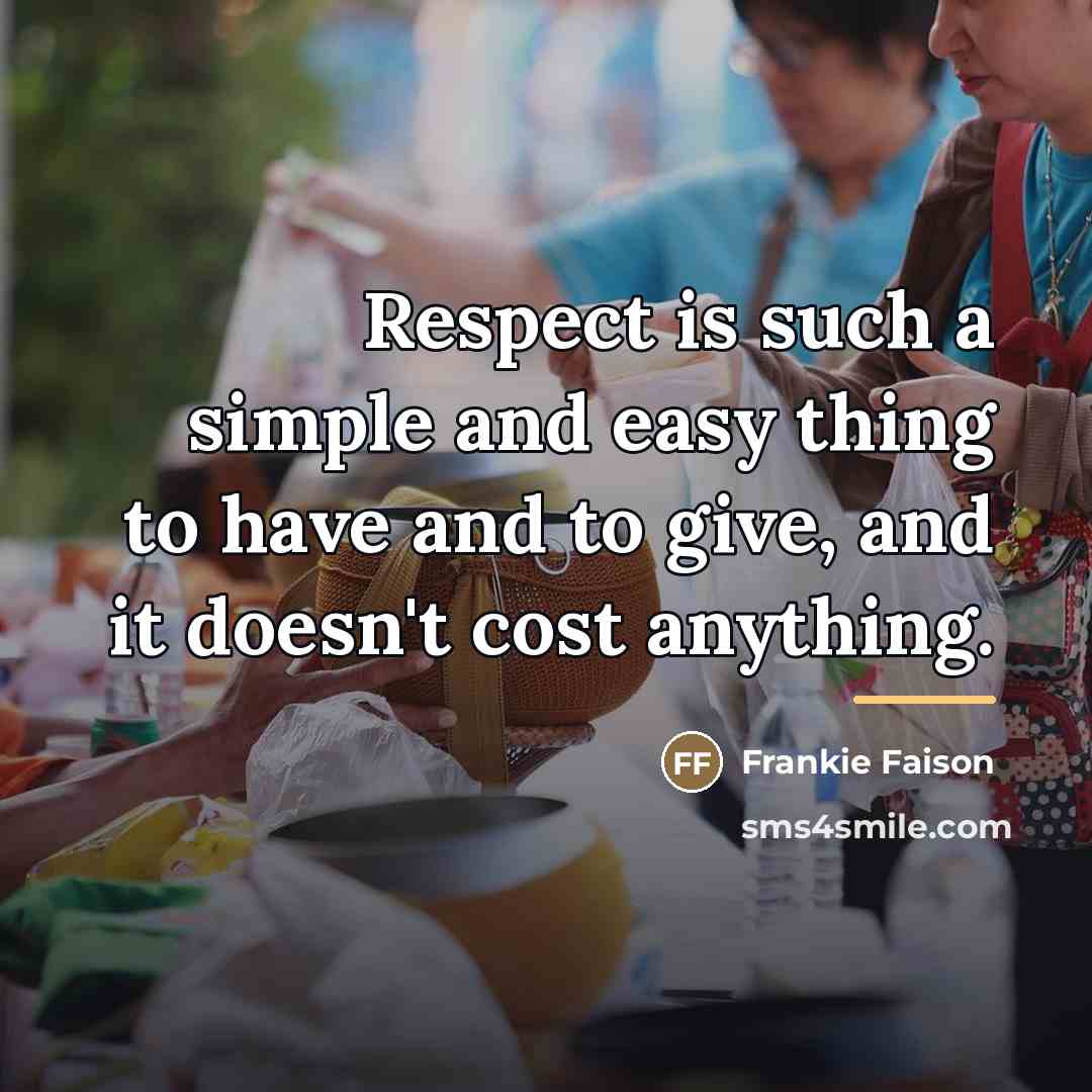 “Respect is such a simple and easy thing to have…” quote by Frankie Faison