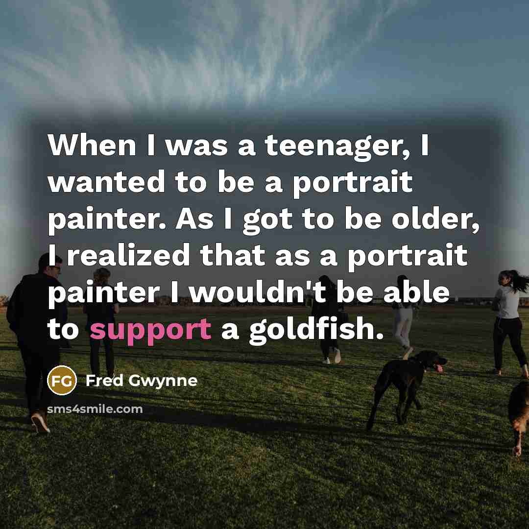 “When I was a teenager, I wanted to be a…” quote by Fred Gwynne