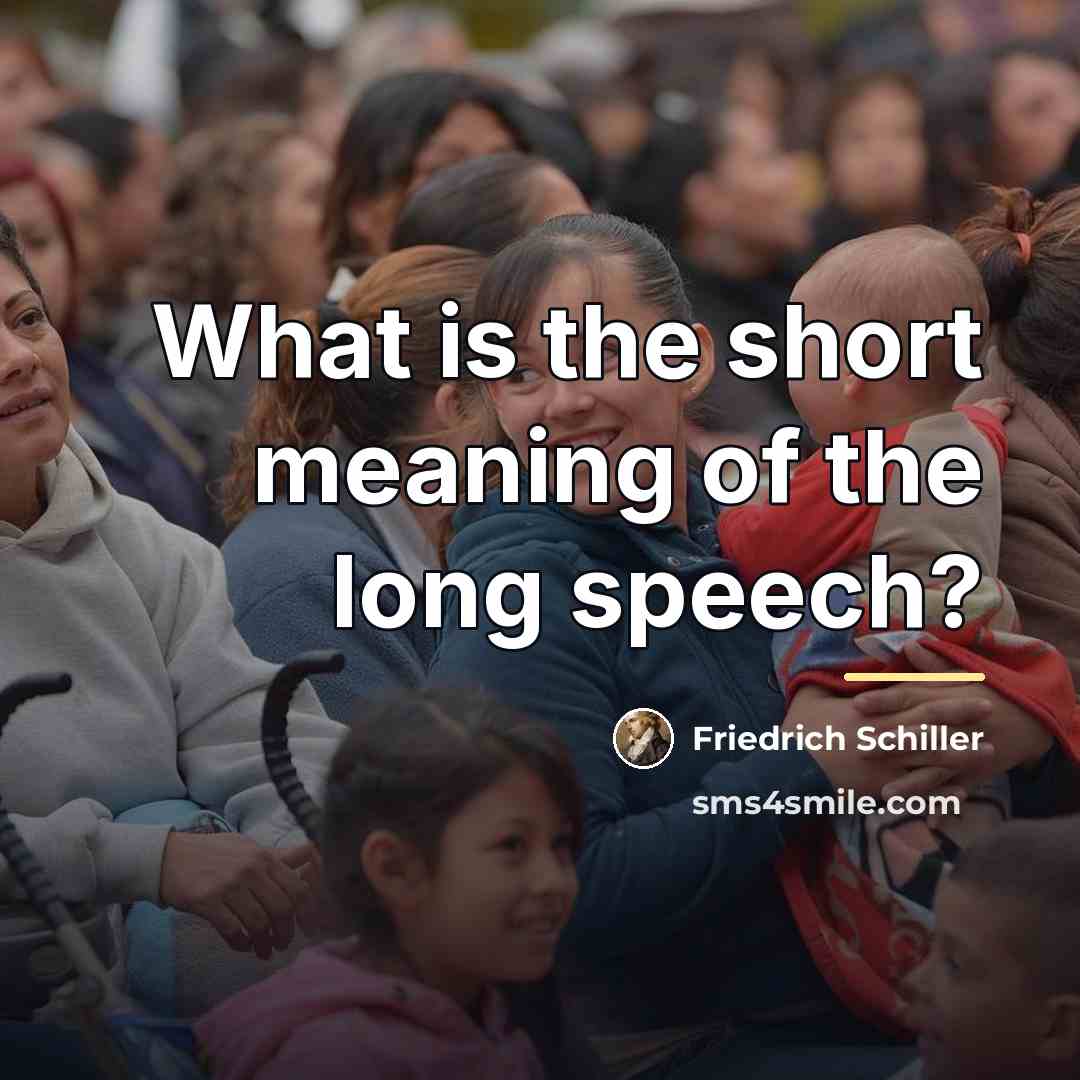 “What is the short meaning of the long speech?…” quote by Friedrich Schiller