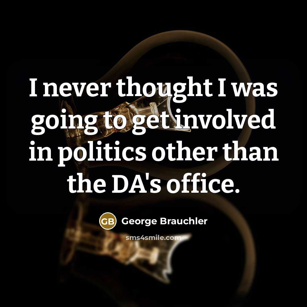 “I never thought I was going to get involved in…” quote by George Brauchler