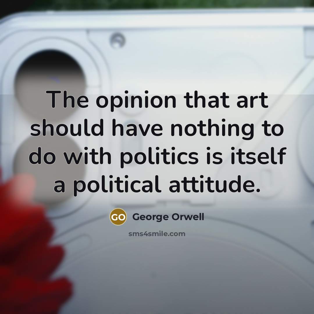 “The opinion that art should have nothing to do with…” quote by George Orwell