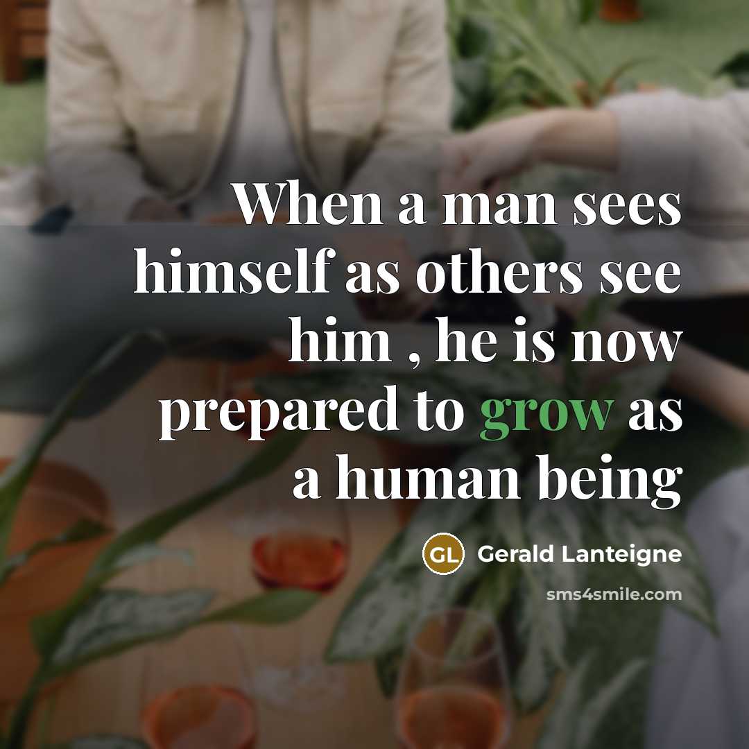 “When a man sees himself as others see him ,…” quote by Gerald lanteigne
