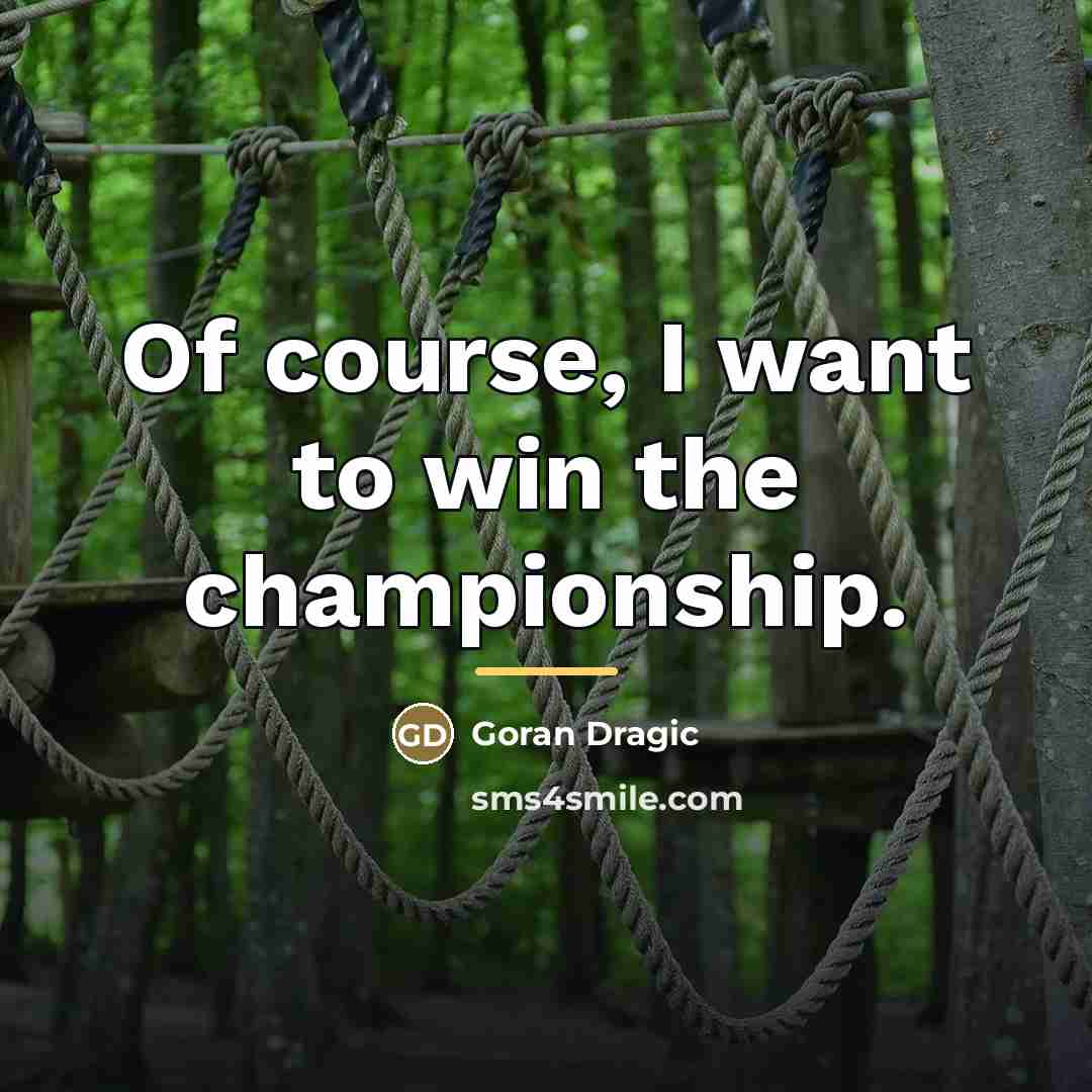 “Of course, I want to win the championship.…” quote by Goran Dragic