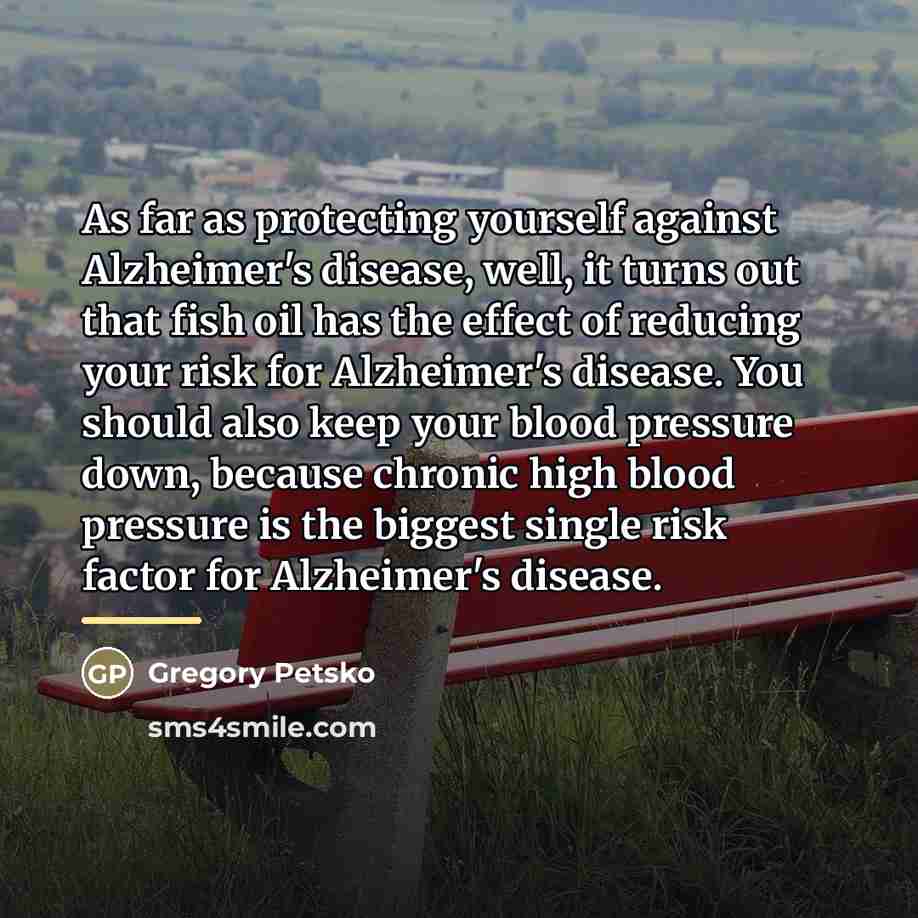 “As far as protecting yourself against Alzheimer's disease, well, it…” quote by Gregory Petsko