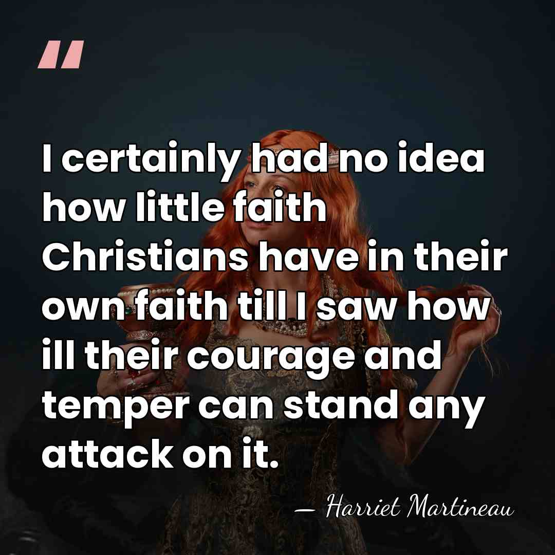 I certainly had no idea how little faith Christians have in their&hellip; - Harriet Martineau