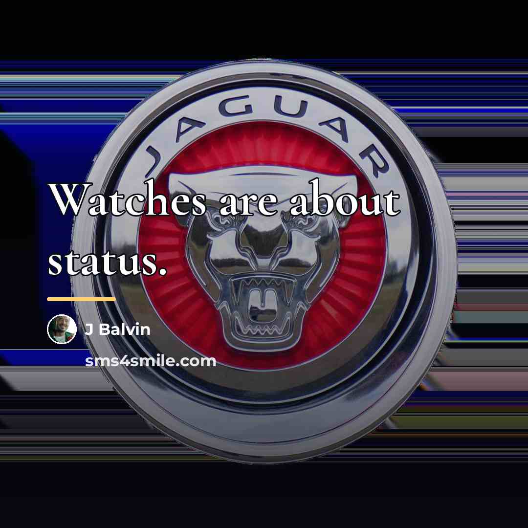 “Watches are about status.…” quote by J Balvin